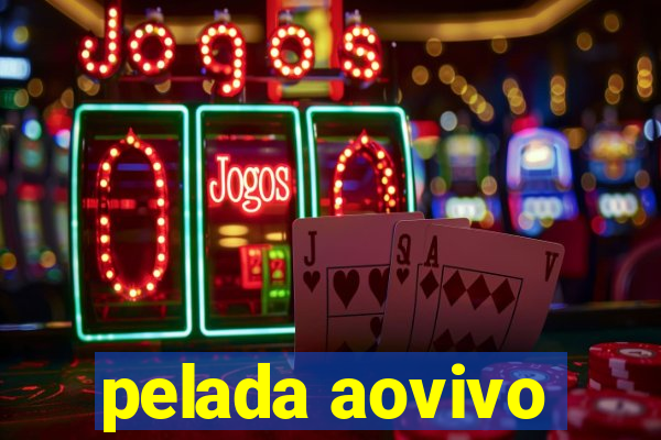 pelada aovivo